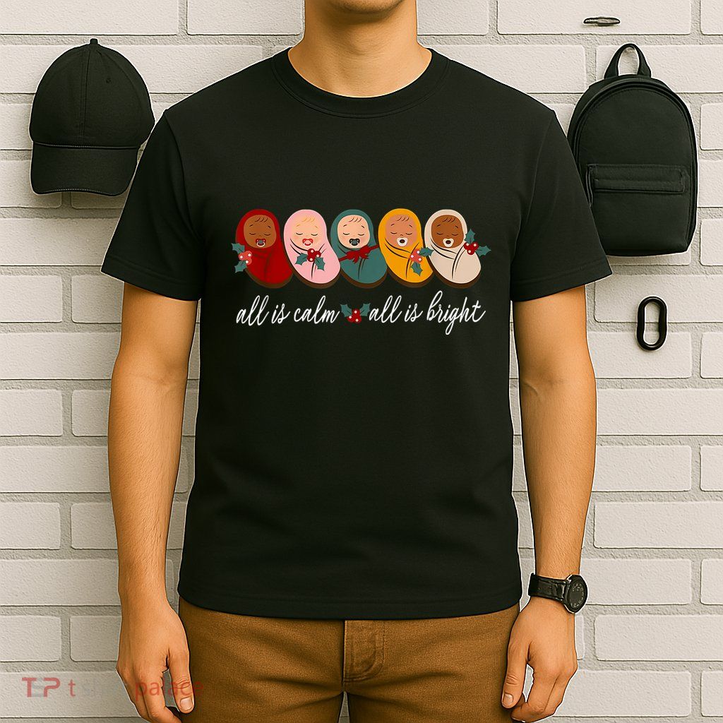 All Is Calm All Is Bright Presents Labor Delivery Nurse Xmas T-Shirt