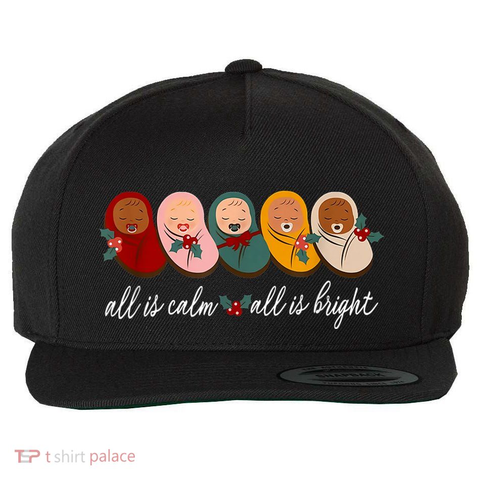 All Is Calm All Is Bright Presents Labor Delivery Nurse Xmas Wool Snapback Cap