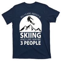 All I Care Abut Is Skilling And Like 3 People T-Shirt