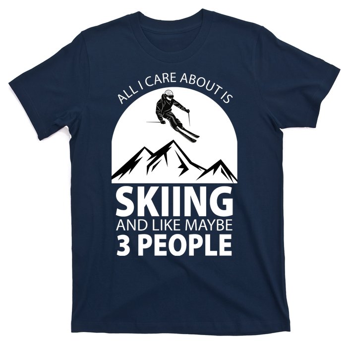 All I Care Abut Is Skilling And Like 3 People T-Shirt