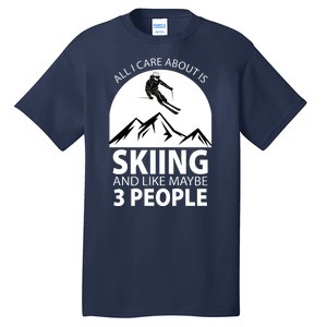 All I Care Abut Is Skilling And Like 3 People Tall T-Shirt