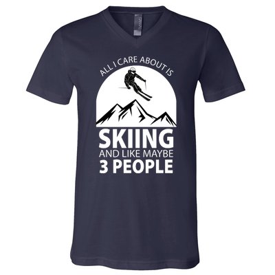 All I Care Abut Is Skilling And Like 3 People V-Neck T-Shirt