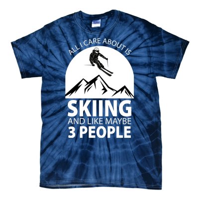 All I Care Abut Is Skilling And Like 3 People Tie-Dye T-Shirt