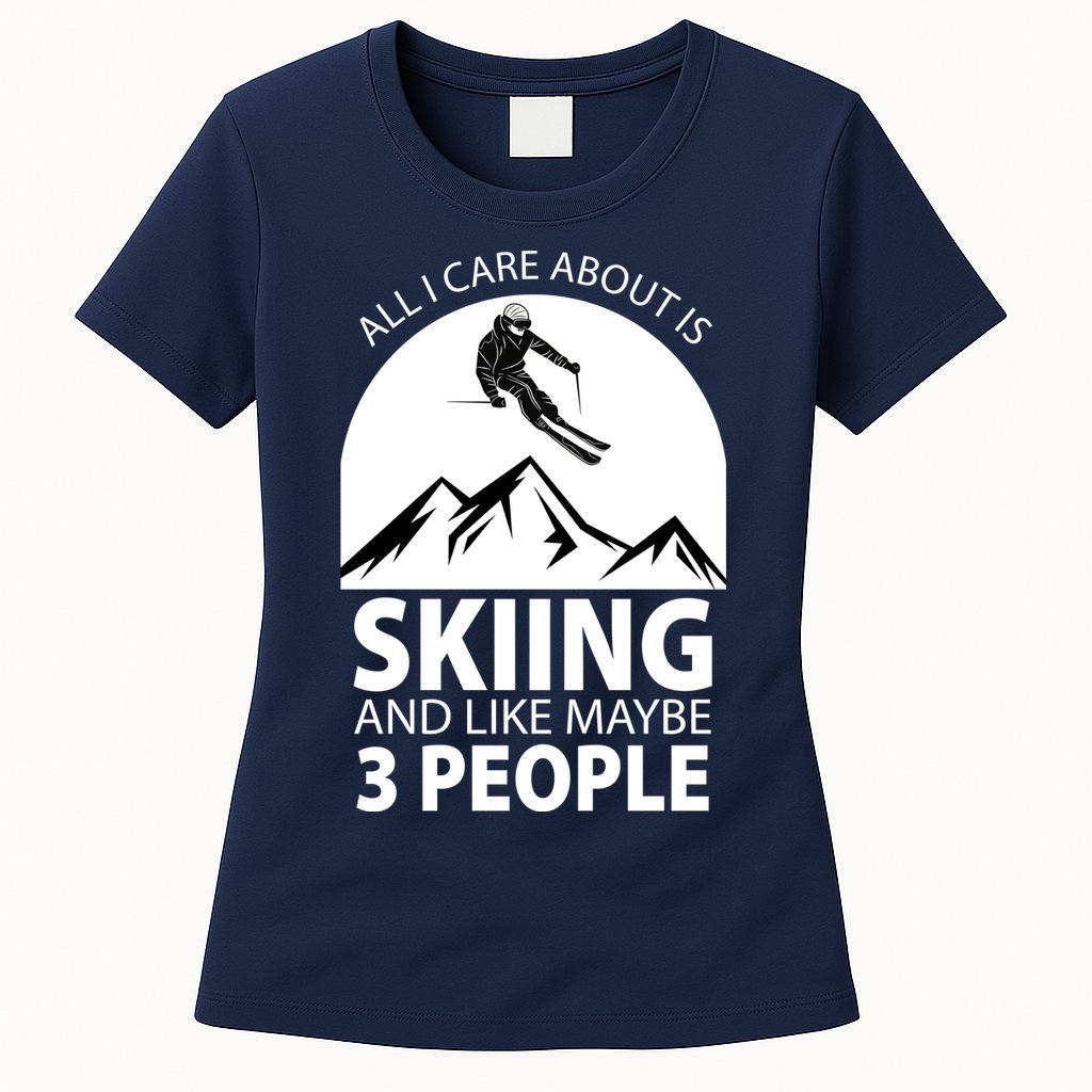 All I Care Abut Is Skilling And Like 3 People Womens T-Shirt