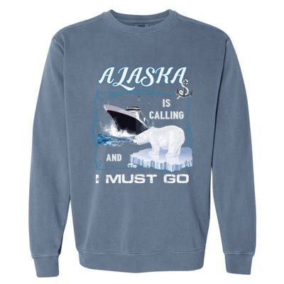 Alaska Is Calling And I Must Go Funny Cruising Garment-Dyed Sweatshirt