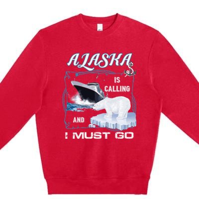 Alaska Is Calling And I Must Go Funny Cruising Premium Crewneck Sweatshirt