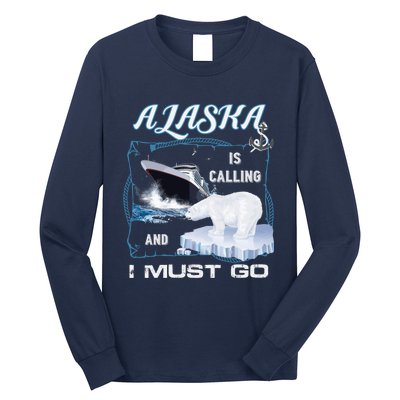 Alaska Is Calling And I Must Go Funny Cruising Long Sleeve Shirt