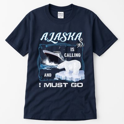 Alaska Is Calling And I Must Go Funny Cruising Tall T-Shirt