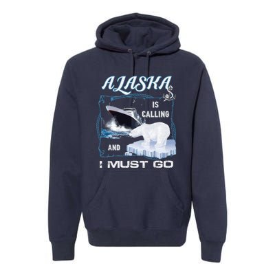 Alaska Is Calling And I Must Go Funny Cruising Premium Hoodie