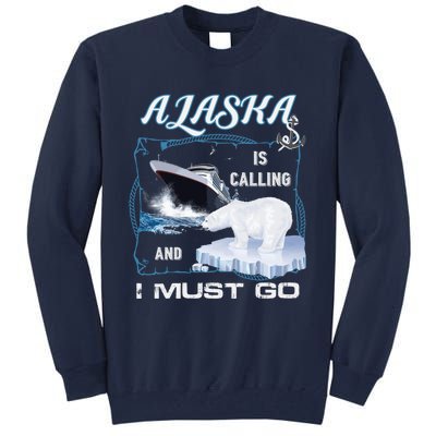 Alaska Is Calling And I Must Go Funny Cruising Tall Sweatshirt