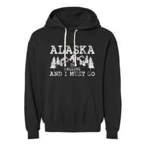 Alaska Is Calling And I Must Go Garment-Dyed Fleece Hoodie