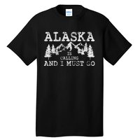 Alaska Is Calling And I Must Go Tall T-Shirt