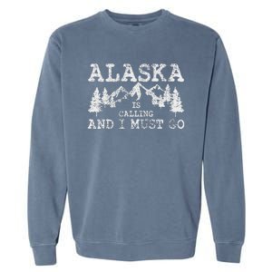 Alaska Is Calling And I Must Go Garment-Dyed Sweatshirt