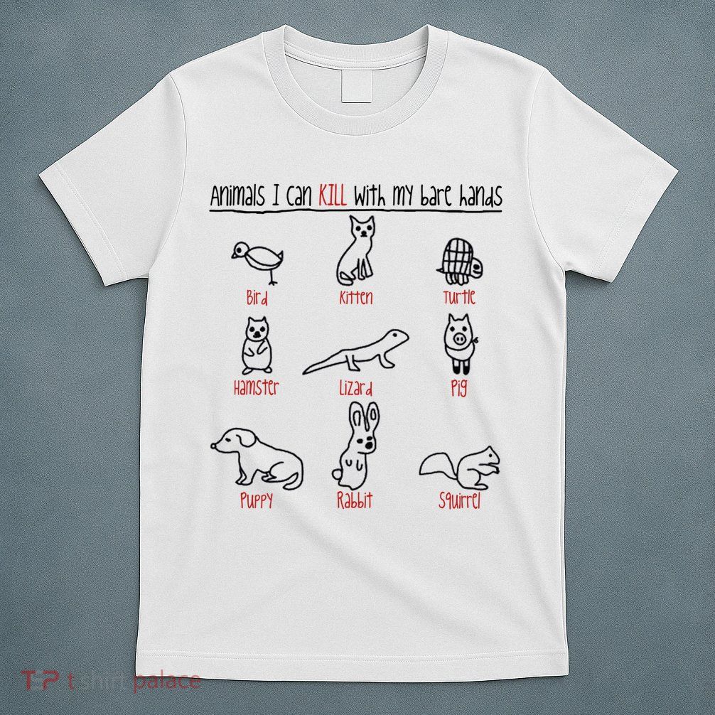 Animals I Can Kill With My Bare Hands Funny Gift Animal Lover T-Shirt