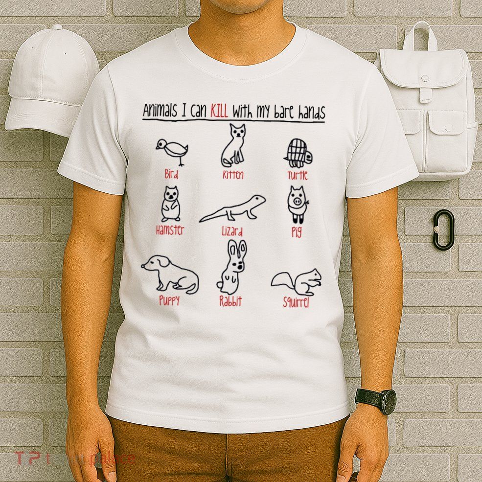 Animals I Can Kill With My Bare Hands Funny Gift Animal Lover T-Shirt