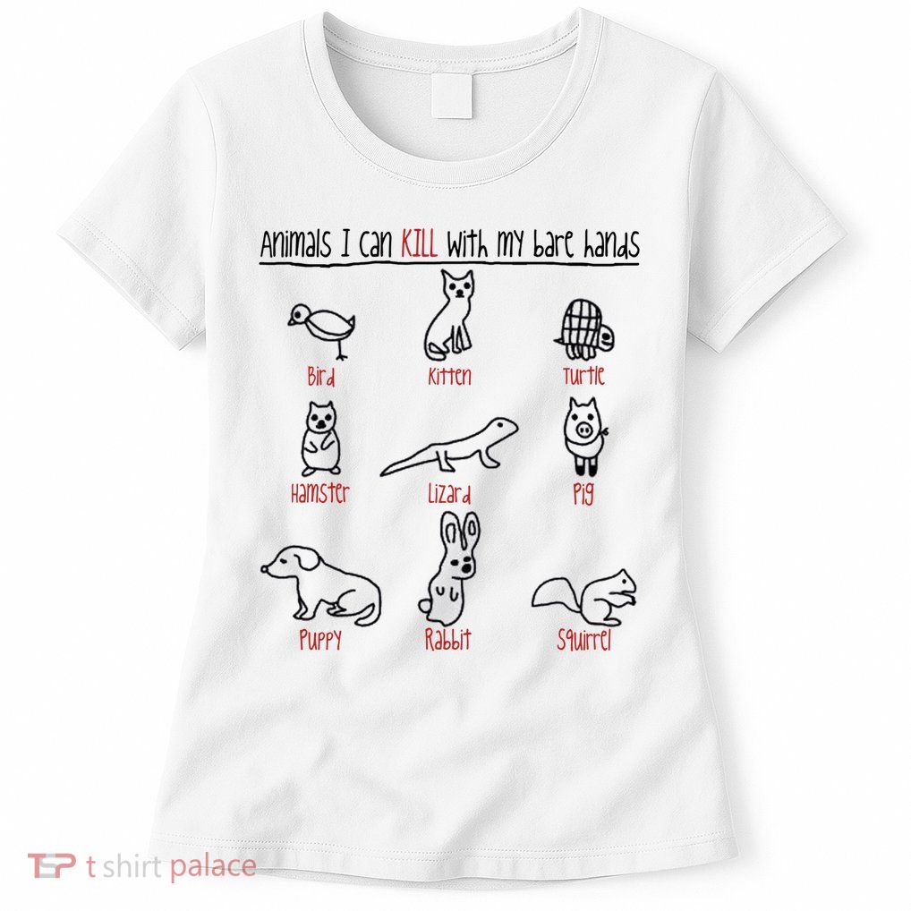 Animals I Can Kill With My Bare Hands Funny Gift Animal Lover Womens T-Shirt