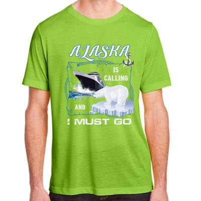 Alaska Is Calling And I Must Go Meaningful Gift Funny Cruising Cool Gift Adult ChromaSoft Performance T-Shirt