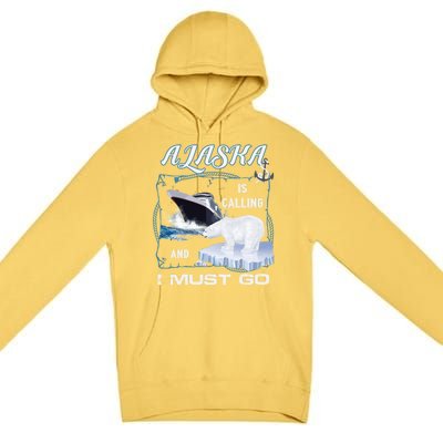 Alaska Is Calling And I Must Go Meaningful Gift Funny Cruising Cool Gift Premium Pullover Hoodie