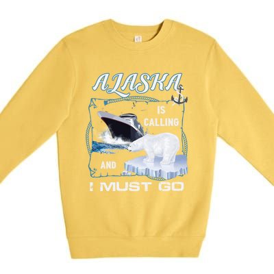 Alaska Is Calling And I Must Go Meaningful Gift Funny Cruising Cool Gift Premium Crewneck Sweatshirt