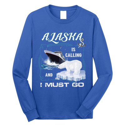 Alaska Is Calling And I Must Go Meaningful Gift Funny Cruising Cool Gift Long Sleeve Shirt