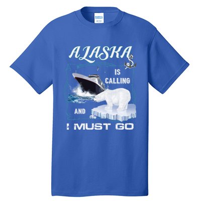 Alaska Is Calling And I Must Go Meaningful Gift Funny Cruising Cool Gift Tall T-Shirt