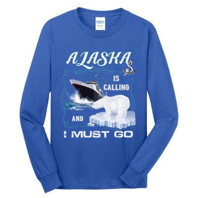 Alaska Is Calling And I Must Go Meaningful Gift Funny Cruising Cool Gift Tall Long Sleeve T-Shirt