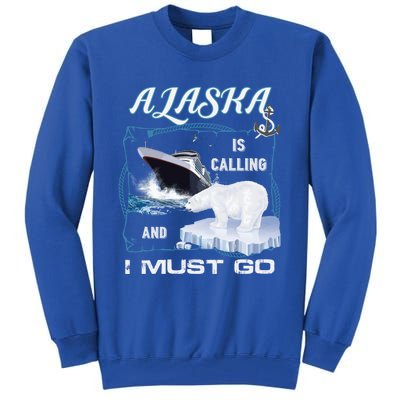 Alaska Is Calling And I Must Go Meaningful Gift Funny Cruising Cool Gift Tall Sweatshirt