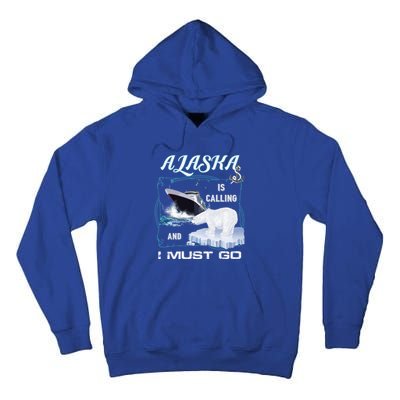 Alaska Is Calling And I Must Go Meaningful Gift Funny Cruising Cool Gift Tall Hoodie