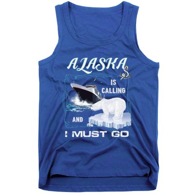 Alaska Is Calling And I Must Go Meaningful Gift Funny Cruising Cool Gift Tank Top