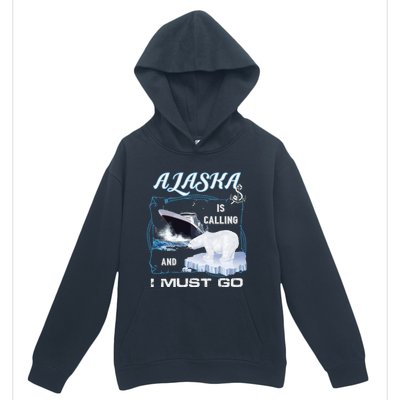 Alaska Is Calling And I Must Go Meaningful Gift Funny Cruising Cool Gift Urban Pullover Hoodie