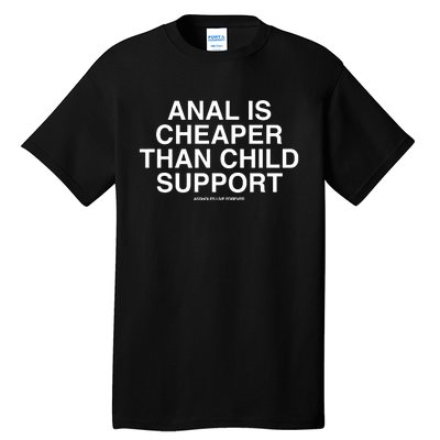 Anal Is Cheaper Than Child Support Assholes Live Forever Tall T-Shirt