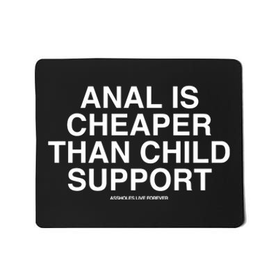 Anal Is Cheaper Than Child Support Assholes Live Forever Mousepad