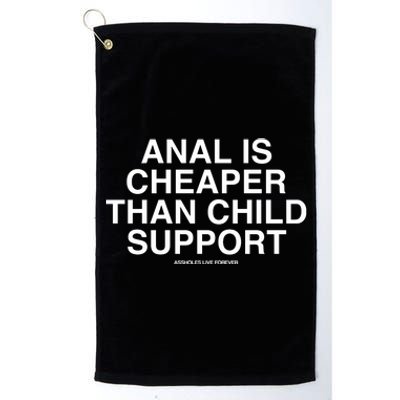 Anal Is Cheaper Than Child Support Assholes Live Forever Platinum Collection Golf Towel