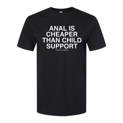 Anal Is Cheaper Than Child Support Assholes Live Forever Softstyle CVC T-Shirt