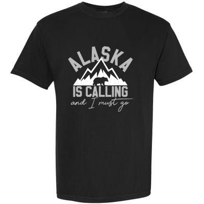 Alaska Is Calling And I Must Go Traveler Gift Garment-Dyed Heavyweight T-Shirt