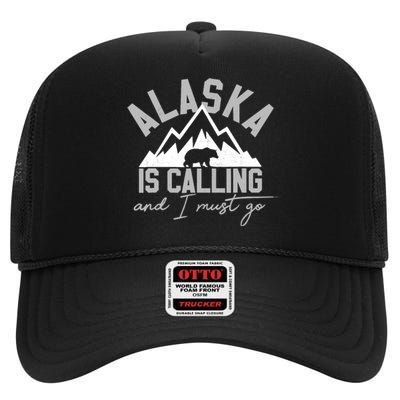 Alaska Is Calling And I Must Go Traveler Gift High Crown Mesh Back Trucker Hat