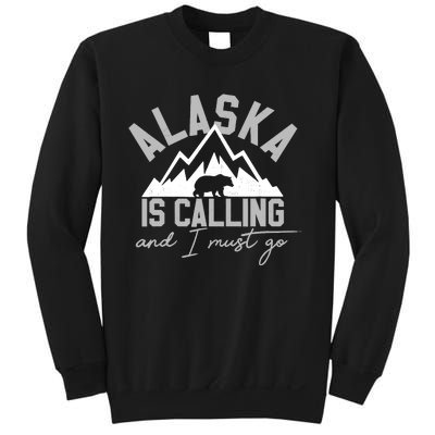 Alaska Is Calling And I Must Go Traveler Gift Sweatshirt