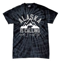 Alaska Is Calling And I Must Go Traveler Gift Tie-Dye T-Shirt