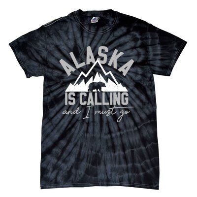 Alaska Is Calling And I Must Go Traveler Gift Tie-Dye T-Shirt