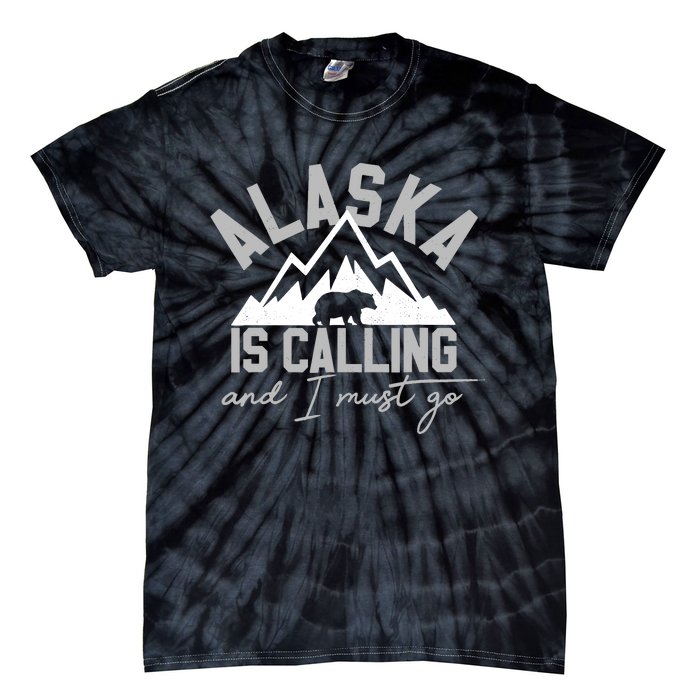 Alaska Is Calling And I Must Go Traveler Gift Tie-Dye T-Shirt