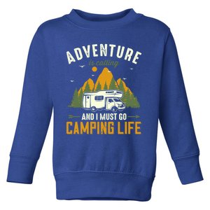 Adventure Is Calling And I Must Go Camping Life Funny Gift Toddler Sweatshirt