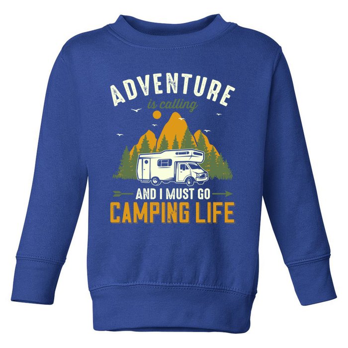 Adventure Is Calling And I Must Go Camping Life Funny Gift Toddler Sweatshirt