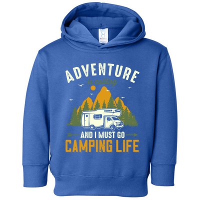 Adventure Is Calling And I Must Go Camping Life Funny Gift Toddler Hoodie