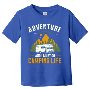 Adventure Is Calling And I Must Go Camping Life Funny Gift Toddler T-Shirt