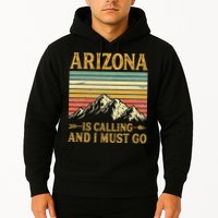 Arizona Is Calling And I Must Go Hoodie