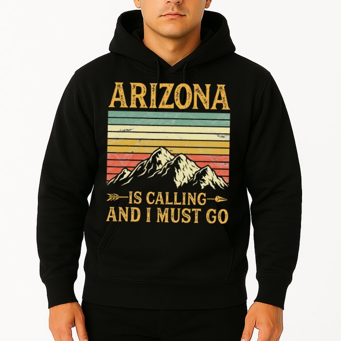 Arizona Is Calling And I Must Go Hoodie