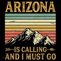 Arizona Is Calling And I Must Go T-Shirt