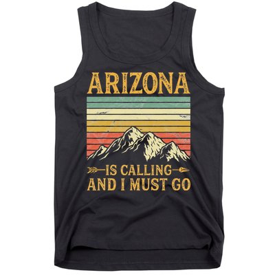 Arizona Is Calling And I Must Go Tank Top