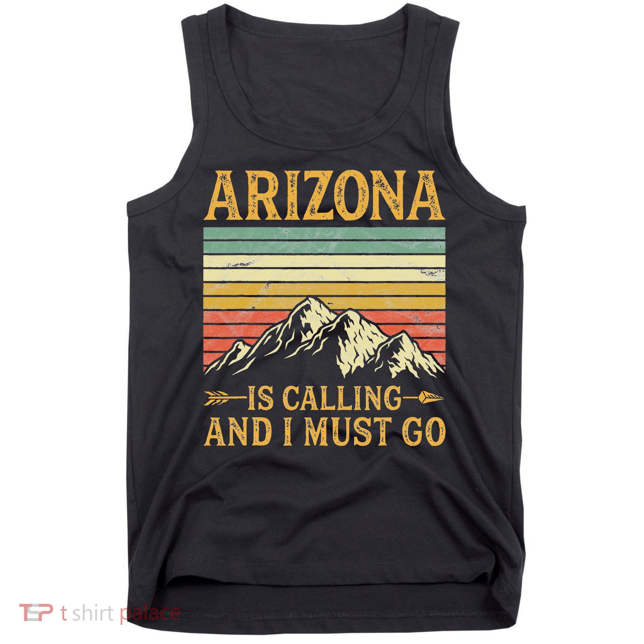 Arizona Is Calling And I Must Go Tank Top