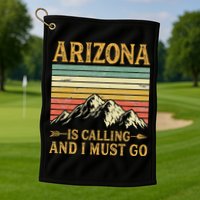 Arizona Is Calling And I Must Go Golf Towel